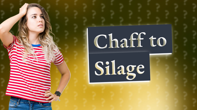 Chaff to Silage