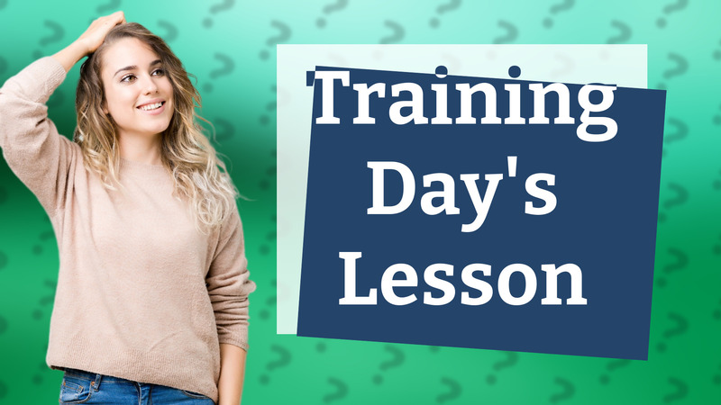 Training Day's Lesson