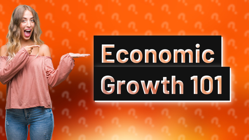 Economic Growth 101