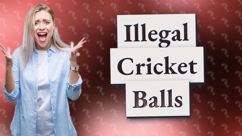 Illegal Cricket Balls