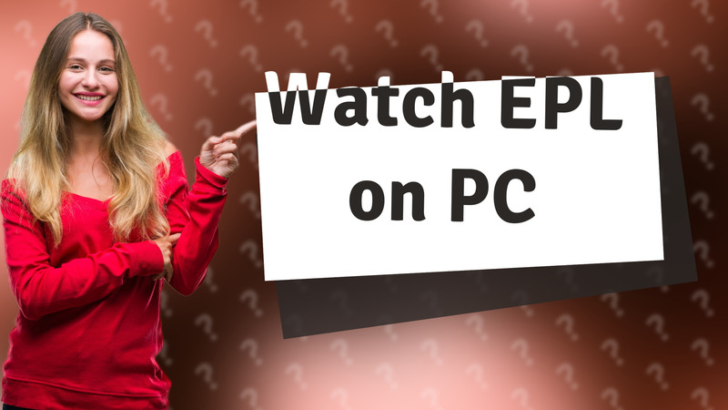 Watch EPL on PC