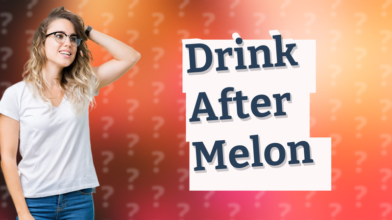 Drink After Melon