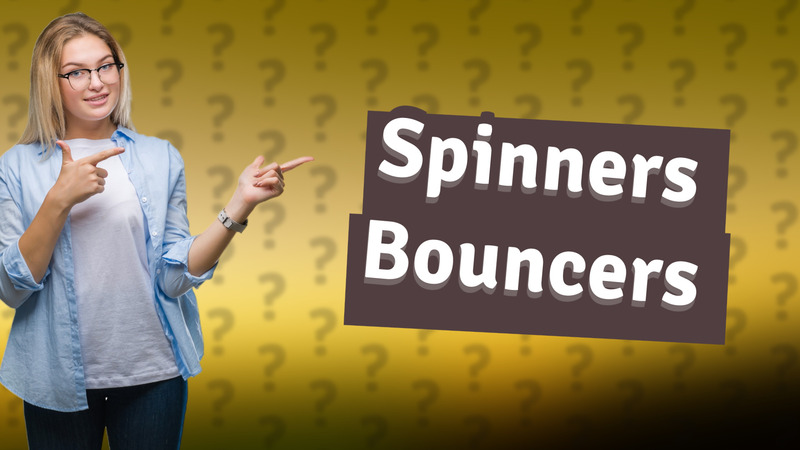 Spinners Bouncers