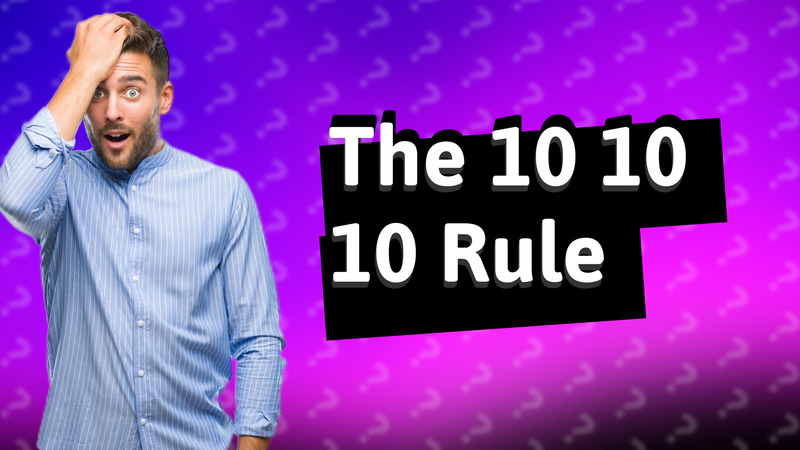 The 10 10 10 Rule