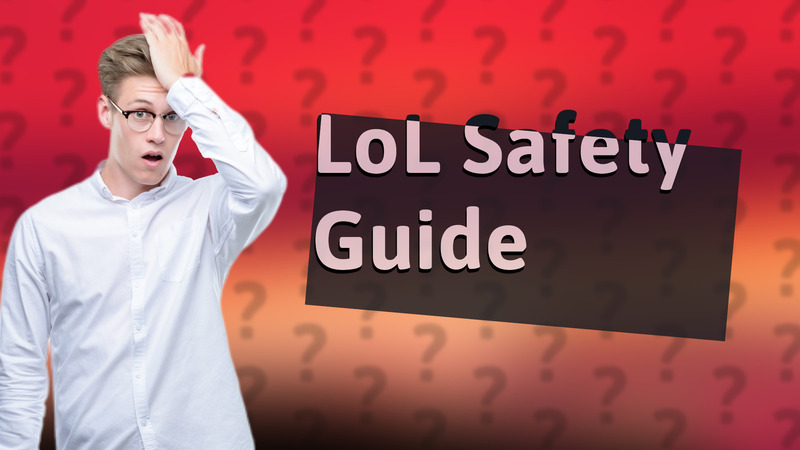 LoL Safety Guide
