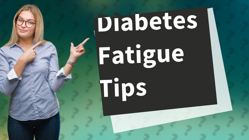 Diabetes Fatigue Tips