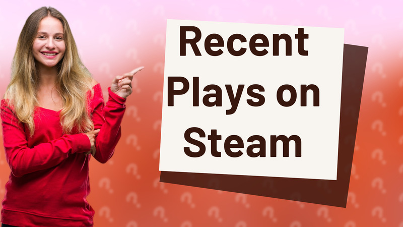 Recent Plays on Steam