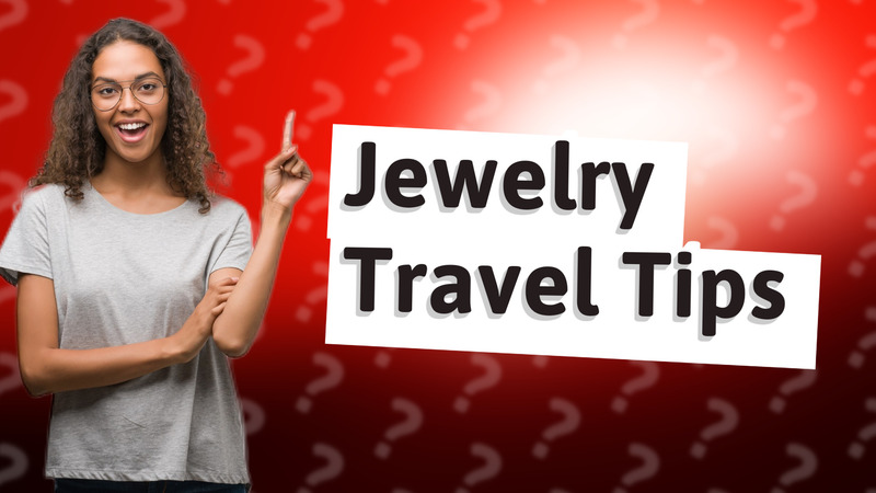 Jewelry Travel Tips