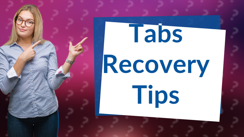Tabs Recovery Tips