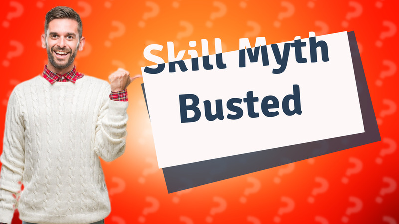 Skill Myth Busted