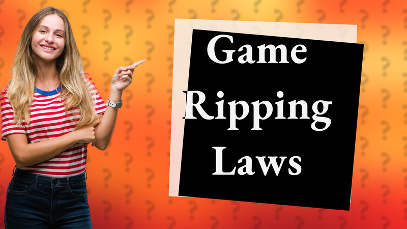 Game Ripping Laws