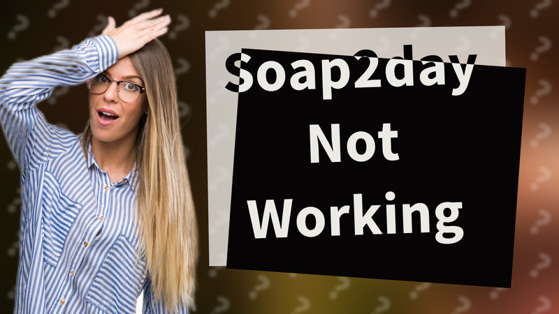 Soap2day Not Working