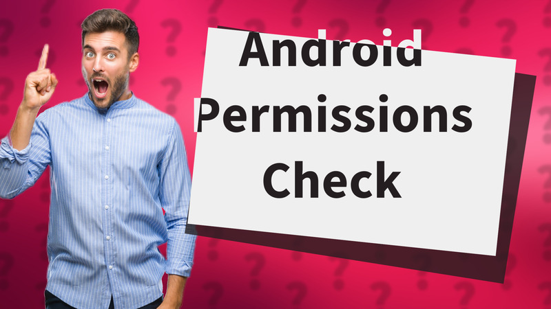 Android Permissions Check