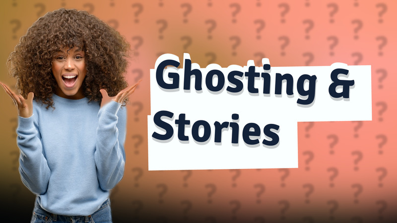 Ghosting & Stories