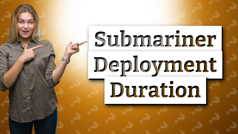Submariner Deployment Duration