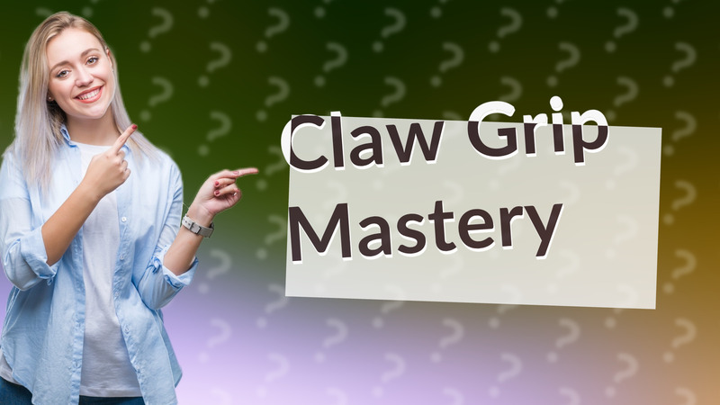Claw Grip Mastery