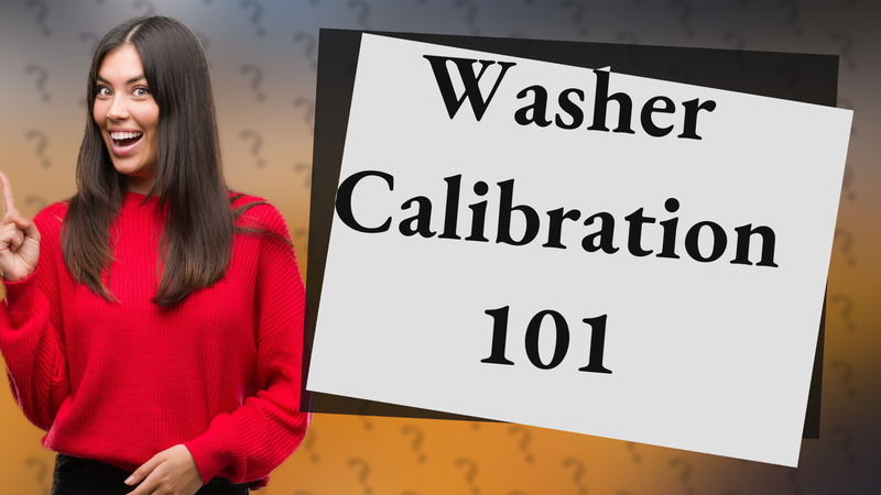 Washer Calibration 101