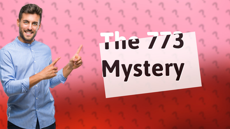 The 773 Mystery