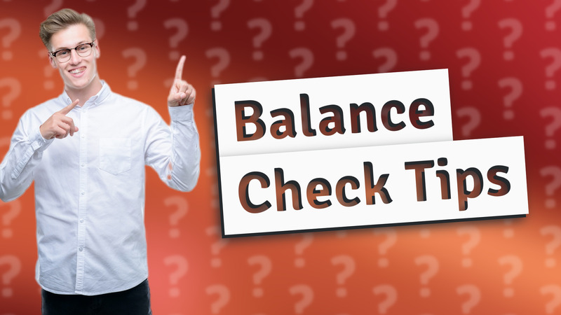 Balance Check Tips