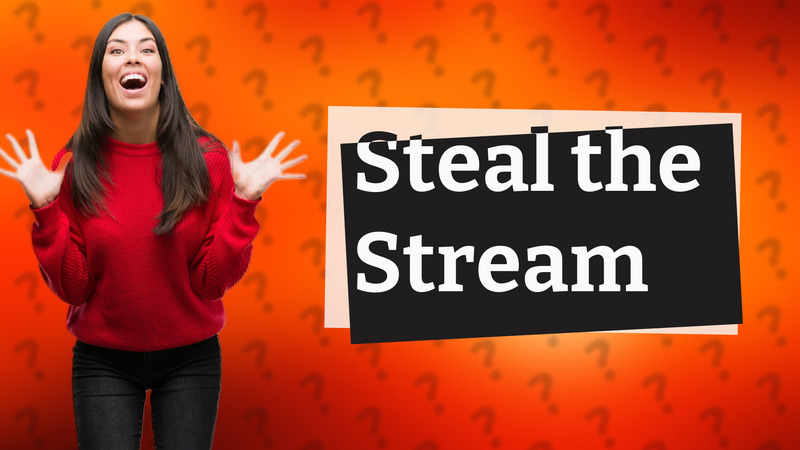 Steal the Stream