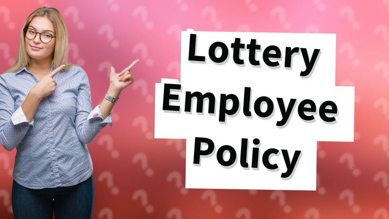 Lottery Employee Policy
