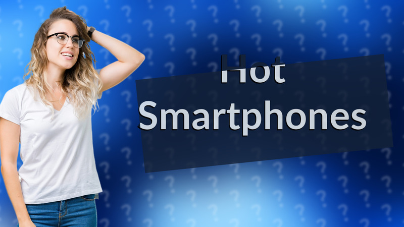 Hot Smartphones