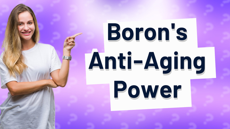 Boron's Anti-Aging Power