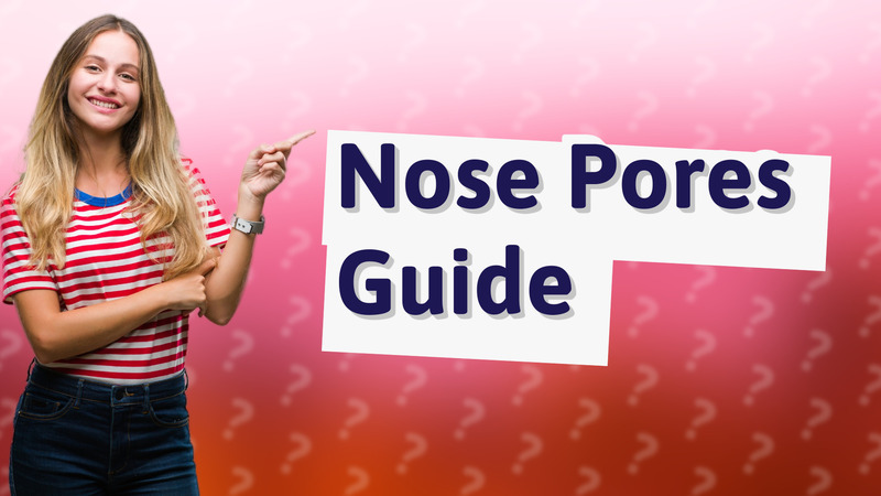 Nose Pores Guide