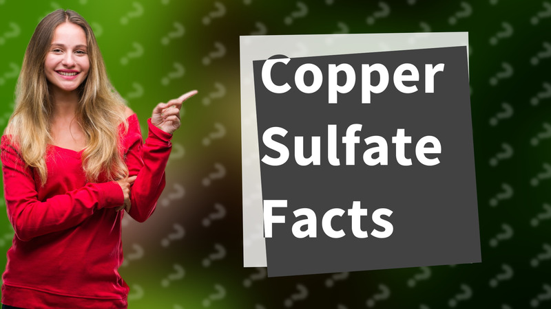Copper Sulfate Facts