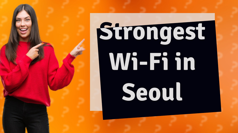 Strongest Wi-Fi in Seoul