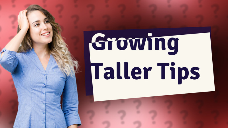 Growing Taller Tips