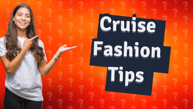 Cruise Fashion Tips