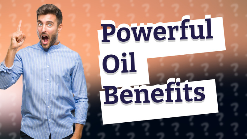 Powerful Oil Benefits