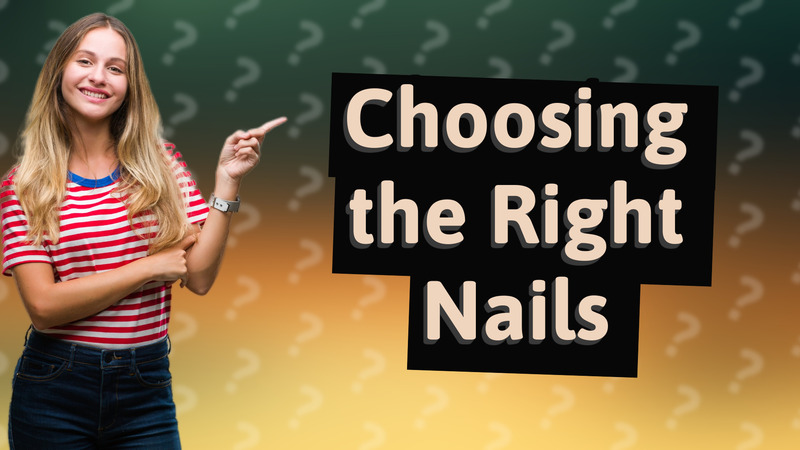 Choosing the Right Nails