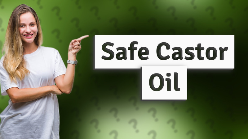 Safe Castor Oil