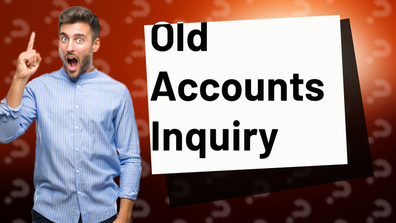 Old Accounts Inquiry