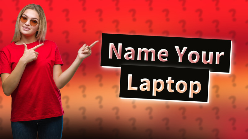Name Your Laptop