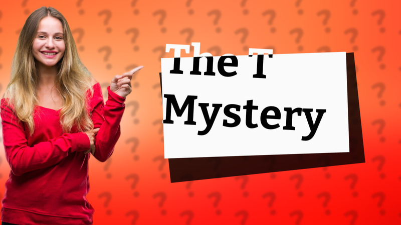 The T Mystery