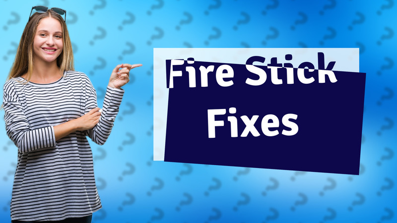 Fire Stick Fixes