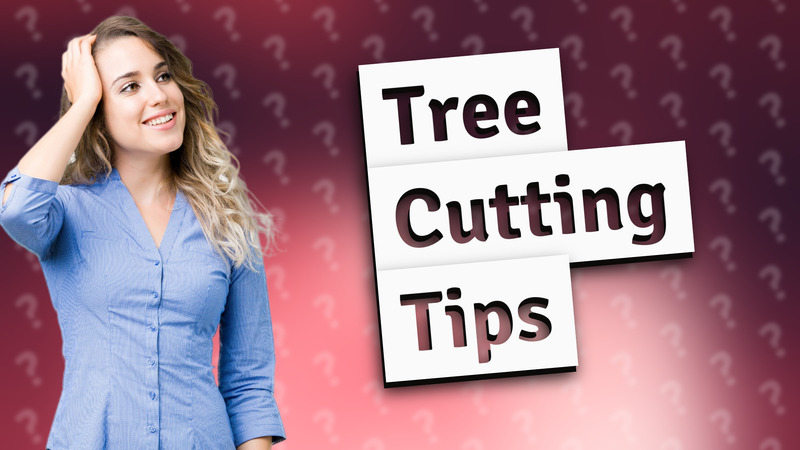 Tree Cutting Tips