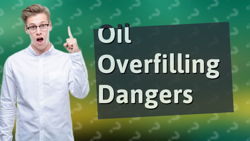 Oil Overfilling Dangers