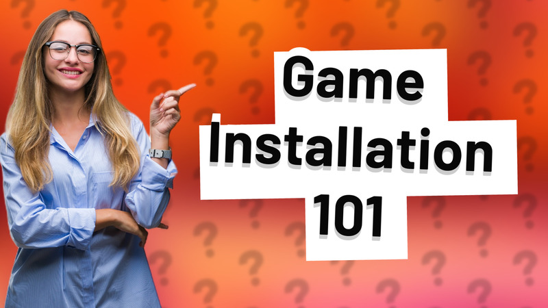 Game Installation 101