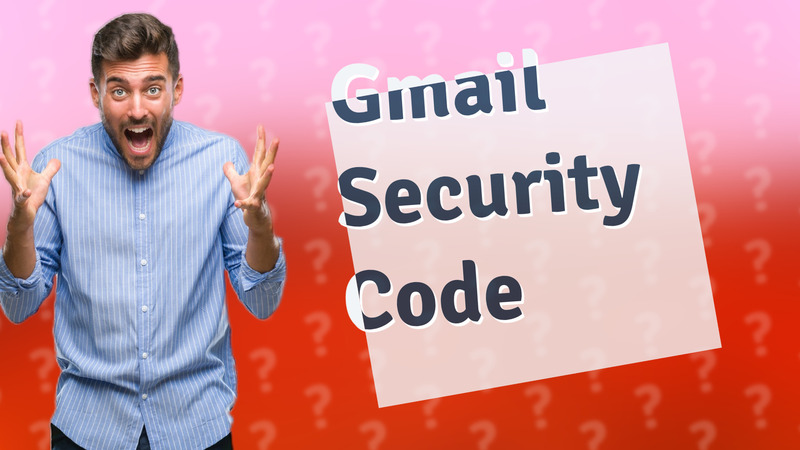 Gmail Security Code