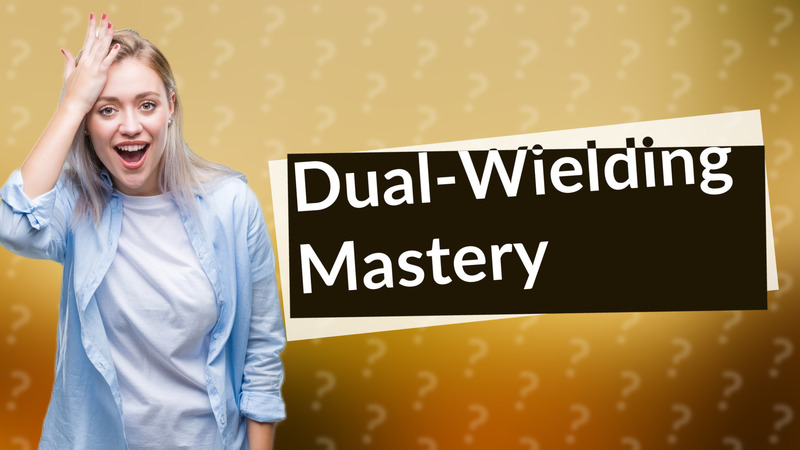 Dual-Wielding Mastery