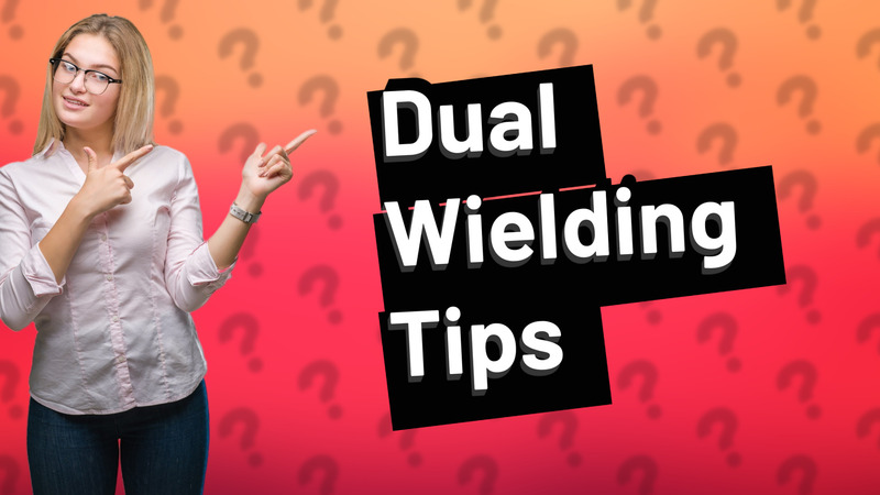 Dual Wielding Tips