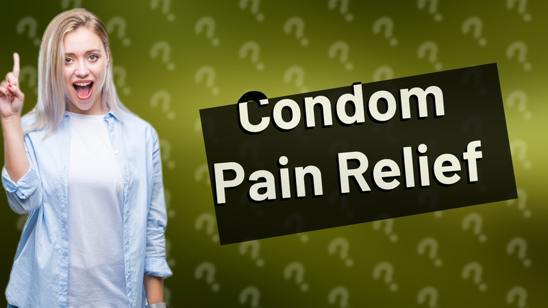 Condom Pain Relief