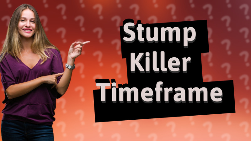 Stump Killer Timeframe