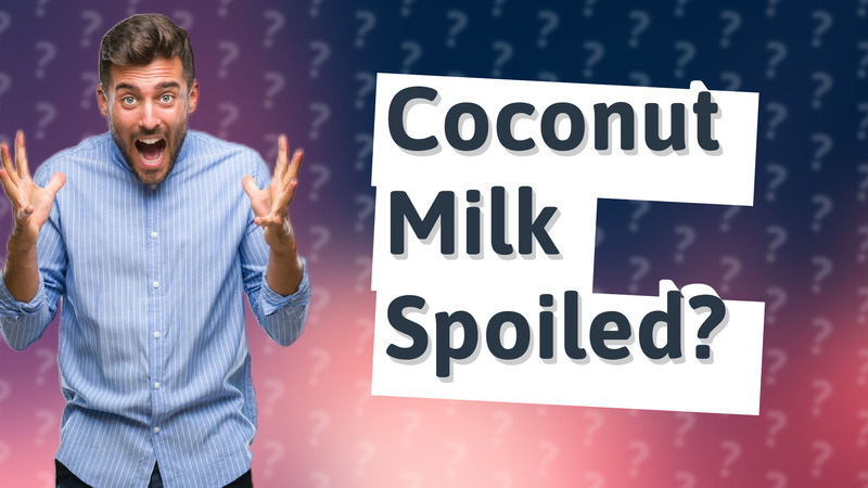 Coconut Milk Spoiled?