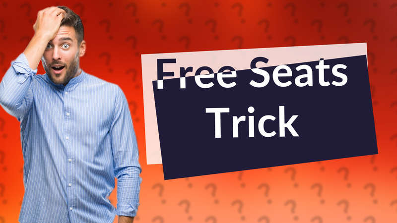 Free Seats Trick