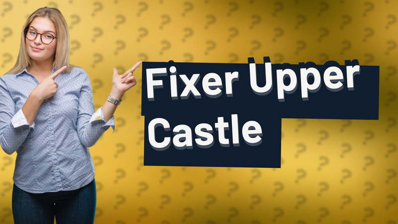 Fixer Upper Castle